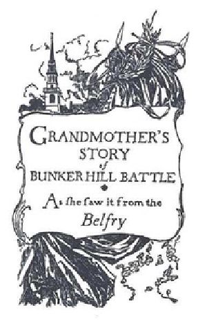 [Gutenberg 21941] • Grandmother's Story of Bunker Hill Battle, as She Saw it from the Belfry